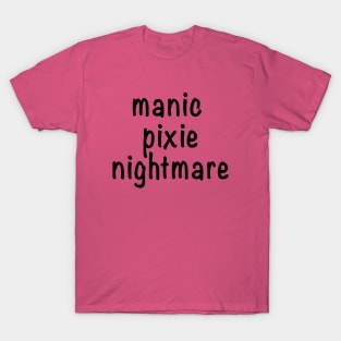 Manic Pixie Nightmare T-Shirt